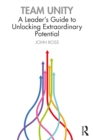 Team Unity : A Leader's Guide to Unlocking Extraordinary Potential - eBook