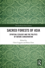 Sacred Forests of Asia : Spiritual Ecology and the Politics of Nature Conservation - eBook