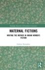 Maternal Fictions : Writing the Mother in Indian Women's Fiction - eBook