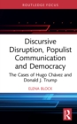 Discursive Disruption, Populist Communication and Democracy : The Cases of Hugo Chavez and Donald J. Trump - eBook