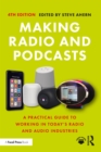 Making Radio and Podcasts : A Practical Guide to Working in Today's Radio and Audio Industries - eBook