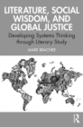 Literature, Social Wisdom, and Global Justice : Developing Systems Thinking through Literary Study - eBook