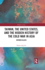 Taiwan, the United States, and the Hidden History of the Cold War in Asia : Divided Allies - eBook