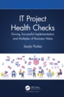 IT Project Health Checks : Driving Successful Implementation and Multiples of Business Value - eBook