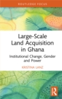 Large-Scale Land Acquisition in Ghana : Institutional Change, Gender and Power - eBook