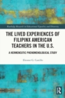 The Lived Experiences of Filipinx American Teachers in the U.S. : A Hermeneutic Phenomenological Study - eBook