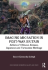 Imaging Migration in Post-War Britain : Artists of Chinese, Korean, Japanese and Taiwanese Heritage - eBook