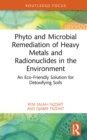 Phyto and Microbial Remediation of Heavy Metals and Radionuclides in the Environment : An Eco-Friendly Solution for Detoxifying Soils - eBook
