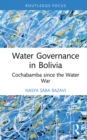 Water Governance in Bolivia : Cochabamba since the Water War - eBook