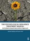 The Psychological Resilience Treatment Manual : An Evidence-based Intervention Approach - eBook
