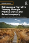Reimagining Narrative Therapy Through Practice Stories and Autoethnography - eBook