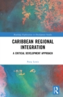 Caribbean Regional Integration : A Critical Development Approach - eBook