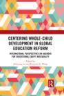 Centering Whole-Child Development in Global Education Reform : International Perspectives on Agendas for Educational Equity and Quality - eBook