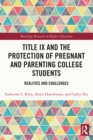 Title IX and the Protection of Pregnant and Parenting College Students : Realities and Challenges - eBook