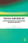 Political Islam Inside-Out : Adaptation and Resistance of Islamist Movements and Parties in North Africa - eBook