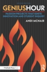 Genius Hour : Passion Projects That Ignite Innovation and Student Inquiry - eBook