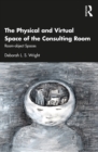 The Physical and Virtual Space of the Consulting Room : Room-object Spaces - eBook