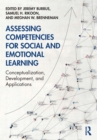 Assessing Competencies for Social and Emotional Learning : Conceptualization, Development, and Applications - eBook