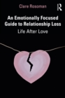 An Emotionally Focused Guide to Relationship Loss : Life After Love - eBook