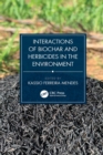 Interactions of Biochar and Herbicides in the Environment - eBook