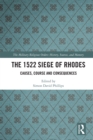 The 1522 Siege of Rhodes : Causes, Course and Consequences - eBook