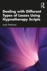 Dealing with Different Types of Losses Using Hypnotherapy Scripts - eBook