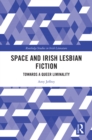 Space and Irish Lesbian Fiction : Towards a Queer Liminality - eBook