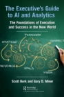 The Executive's Guide to AI and Analytics : The Foundations of Execution and Success in the New World - eBook