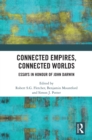 Connected Empires, Connected Worlds : Essays in Honour of John Darwin - eBook