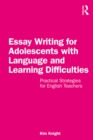 Essay Writing for Adolescents with Language and Learning Difficulties : Practical Strategies for English Teachers - eBook