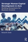 Strategic Human Capital Development in Asia : Building Ecosystems for Business Growth - eBook