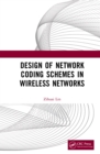 Design of Network Coding Schemes in Wireless Networks - eBook