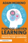 Purpose-Driven Learning : Unlocking and Empowering Our Students' Innate Passion for Learning - eBook