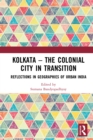 Kolkata - The Colonial City in Transition : Reflections in Geographies of Urban India - eBook