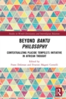 Beyond Bantu Philosophy : Contextualizing Placide Tempels's Initiative in African Thought - eBook