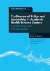 Confluence of Policy and Leadership in Academic Health Science Centers : A Professional and Personal Guide - eBook