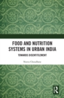 Food and Nutrition Systems in Urban India : Towards Disentitlement - eBook