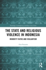 The State and Religious Violence in Indonesia : Minority Faiths and Vigilantism - eBook