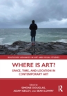Where is Art? : Space, Time, and Location in Contemporary Art - eBook