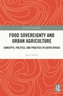 Food Sovereignty and Urban Agriculture : Concepts, Politics, and Practice in South Africa - eBook