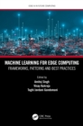 Machine Learning for Edge Computing : Frameworks, Patterns and Best Practices - eBook