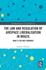 The Law and Regulation of Airspace Liberalisation in Brazil : What is the Way Forward? - eBook