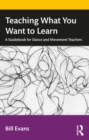 Teaching What You Want to Learn : A Guidebook for Dance and Movement Teachers - eBook