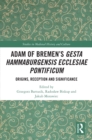 Adam of Bremen's Gesta Hammaburgensis Ecclesiae Pontificum : Origins, Reception and Significance - eBook