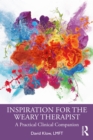 Inspiration for the Weary Therapist : A Practical Clinical Companion - eBook