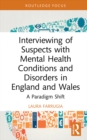 Interviewing of Suspects with Mental Health Conditions and Disorders in England and Wales : A Paradigm Shift - eBook