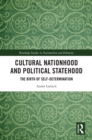 Cultural Nationhood and Political Statehood : The Birth of Self-Determination - eBook