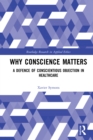 Why Conscience Matters : A Defence of Conscientious Objection in Healthcare - eBook
