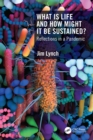 What Is Life and How Might It Be Sustained? : Reflections in a Pandemic - eBook