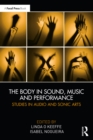 The Body in Sound, Music and Performance : Studies in Audio and Sonic Arts - eBook